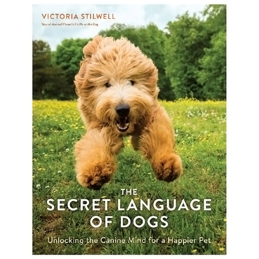 The Secret Language of Dogs: Unlocking the Canine Mind for a Happier Pet